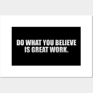 Do what you believe is great work Posters and Art